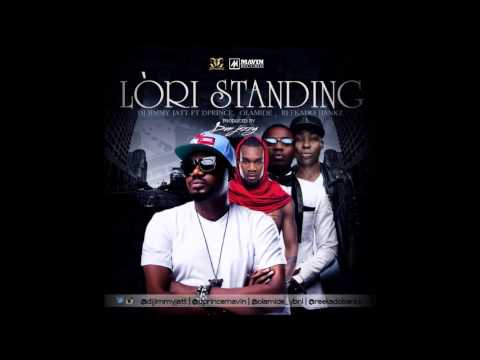 Lori Standing - DJ Jimmy Jatt Ft. D'Prince, Olamide, Reekado Bankz. Produced by Don Jazzy