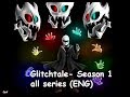 Glitchtale Season 1 All Series ENG