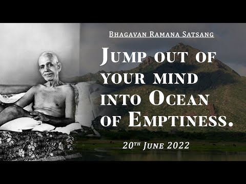 411. Bhagavan Ramana Satsang - Jump Out of your Mind into Ocean of Emptiness.