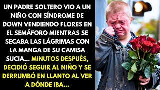 UN PADRE SOLTERO VIO A UN NIÑO CON SÍNDROME DE DOWN VENDIENDO FLORES EN EL SEMÁFORO MIENTRAS SE...