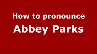 How to pronounce Abbey Parks