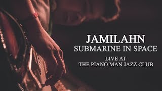 Jamilahn - Submarine In Space | Live at The Piano Man Jazz Club