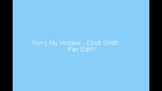 Sorry My Mistake - Elliott Smith (Pitch Corrected Fan Edit)