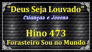 HINO 473 - Forasteiro Sou no Mundo - HINOS DE JOVENS E MENORES - HINOS CCB COM LETRAS