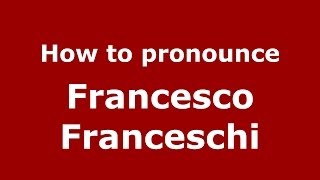 How to pronounce Francesco Franceschi