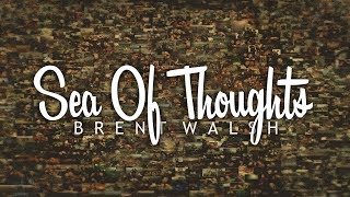 Brent Walsh - Sea Of Thoughts (Lyrics)