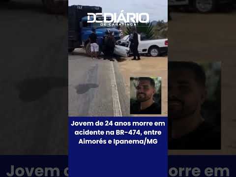 Jovem de 24 anos morre em acidente na BR-474, entre Aimorés e Ipanema/MG