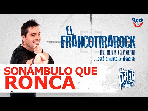 El Francotirarock y el sonámbulo que ronca