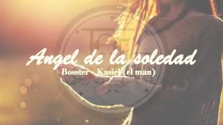 Angel de la soledad - Bosster , Kasiel (el man) 2016