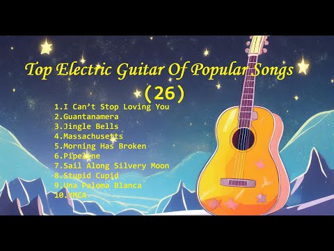 Romantic Guitar (26) -Classic Melody for happy Mood - Top Electric Guitar Of Popular Songs