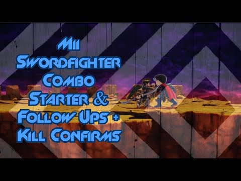Mii Swordfighter Combo Starters & Follow Ups + Kill Confirms - Smash Ultimate