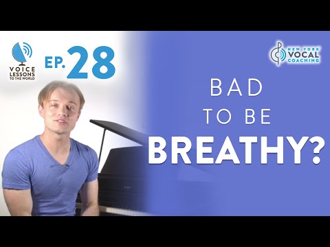 Ep. 28 "Bad To Be Breathy?"- Voice Lessons To The World
