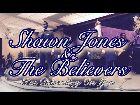 Pastor Shawn Jones & the Believers | I’M DEPENDING ON YOU