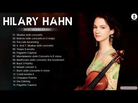 Hilary Hahn Greatest Hits - The Best Of Hilary Hahn - Classical Violin Music