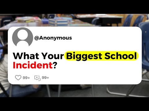 What Your Biggest School Incident?