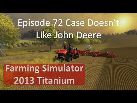 Farming Simulator 2013 - Episode 72 The Case Doesn't Like the John Deere