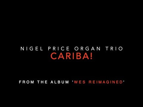 Nigel Price Organ Trio + Guests / Wes Reimagined Album / Cariba Promo Trailer online metal music video by NIGEL PRICE