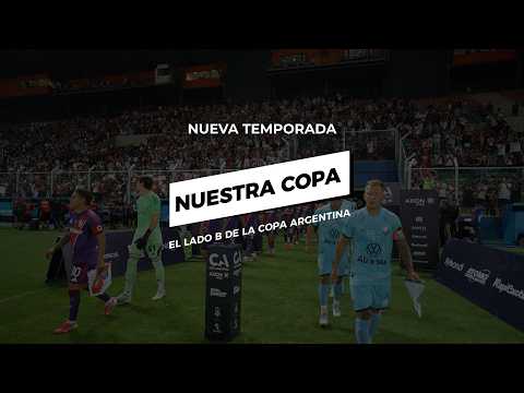 NUESTRA COPA: EL LADO B DE LA COPA ARGENTINA. 1° EPISODIO. 2ª TEMPORADA.