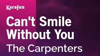 Can&#39;t Smile Without You - The Carpenters | Karaoke Version | KaraFun