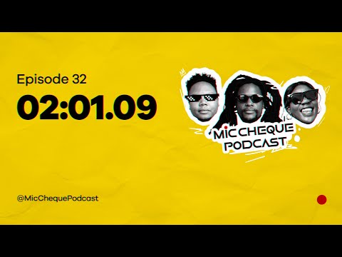 MIC CHEQUE PODCAST | Episode 32 | 02:01.09