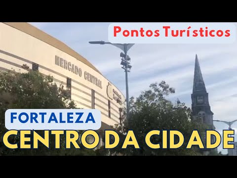 Centro da Cidade de Fortaleza. Pontos Turísticos.