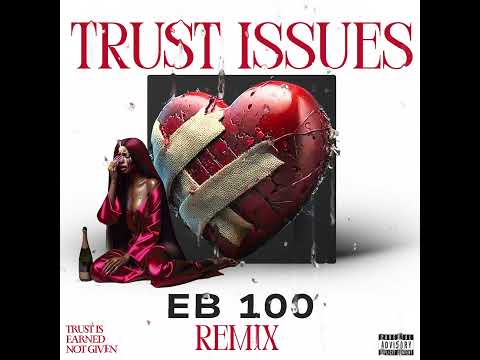 EB 100- Trust Issues(REMIX)