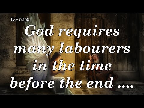 BD 5259 - GOD REQUIRES MANY LABOURERS IN THE TIME BEFORE THE END ....