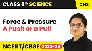 A Push or a Pull - Force and Pressure | Class 8 Science Chapter 8 | CBSE 2024-25