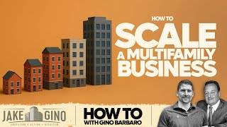 How To Scale a Multifamily Business | How To with Gino Barbaro