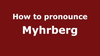 How to pronounce Myhrberg