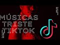 TOP 10 MUSICAS DO TIKTOK TRISTE ATENÇÃO ESSE AUDIO VAI FAZER VOCÊ CHORAR