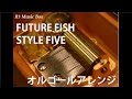FUTURE FISH/STYLE FIVE【オルゴール】 (TVアニメ「Free ...