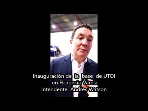  Inauguraron base de la UTOI en Florencio Varela. Palabras del intendente Watson