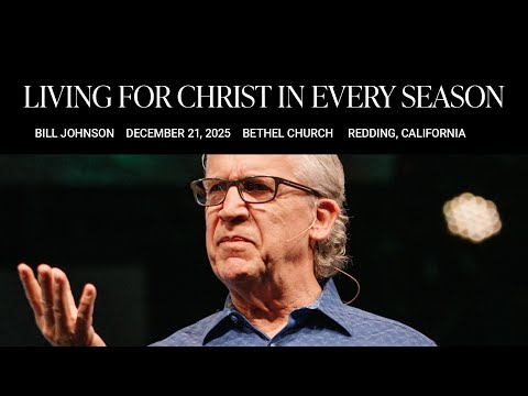 Living for Christ in Every Season: Bill Johnson’s Message on Dry Seasons