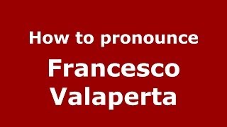 How to pronounce Francesco Valaperta