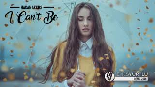 Hakan Akkus   I Can&#39;t Be Enes Yurtlu Remix   Radio Version