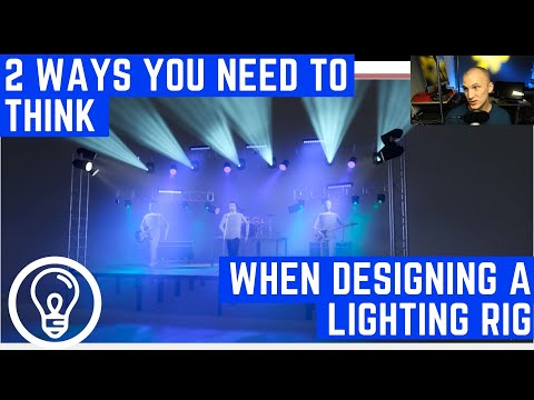 2 Ways You Need To Think When Designing a Lighting Rig