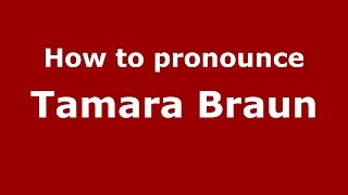 How to pronounce Tamara Braun