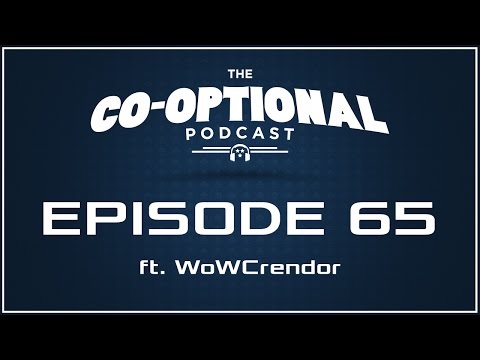 The Co-Optional Podcast Ep. 65 ft. WoWCrendor [strong language] - Jan 29, 2015