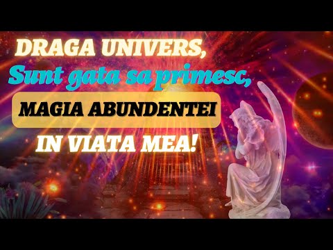 DRAGA UNIVERS, SUNT GATA SA PRIMESC MAGIA ABUNDENTEI IN VIATA MEA... MULTUMESC! Afirmatii pozitive