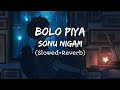 Bolo Piya Lofi | Slowed & Reverb | Sonu Nigam | Saat Pake Bandha | Bengali Lofi Song | Songs of Lofi