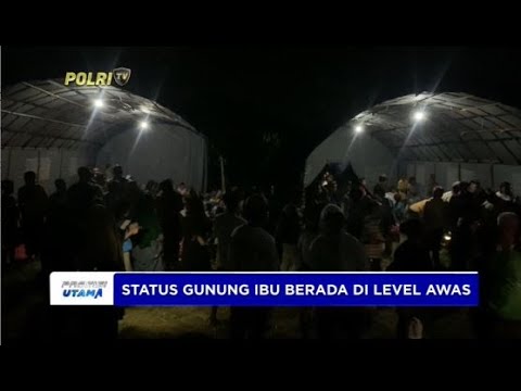 EVAKUASI WARGA TERDAMPAK ERUPSI GUNUNG IBU