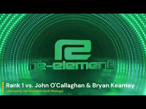 Rank 1 vs. John O'Callaghan & Bryan Kearney   Life Exactly (Re-Element's Rank Mashup)
