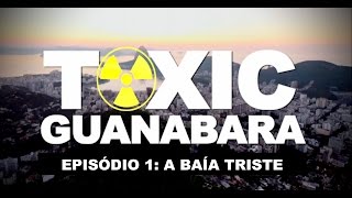 TOXIC GUANABARA - Episódio 1 - A Baía Triste (Em Português)