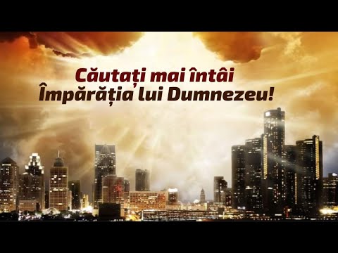 Căutaţi mai întâi Împărăţia lui Dumnezeu!