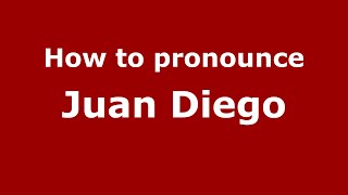 How to pronounce Juan Diego