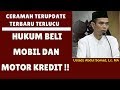 Hukum Beli Motor Dan Mobil Secara Kredit Ustadz Abdul Somad Lc MA