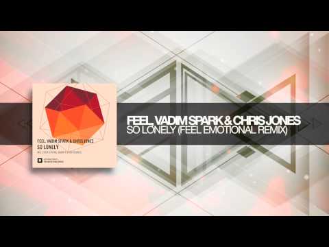 Feel, Vadim Spark and Chris Jones So Lonely Feel Emotional Remix
