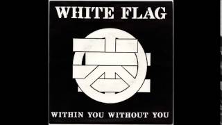 White Flag - Within You Without You
