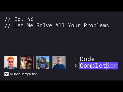 Code Completion Episode 46: Let Me Solve All Your Problems thumbnail
